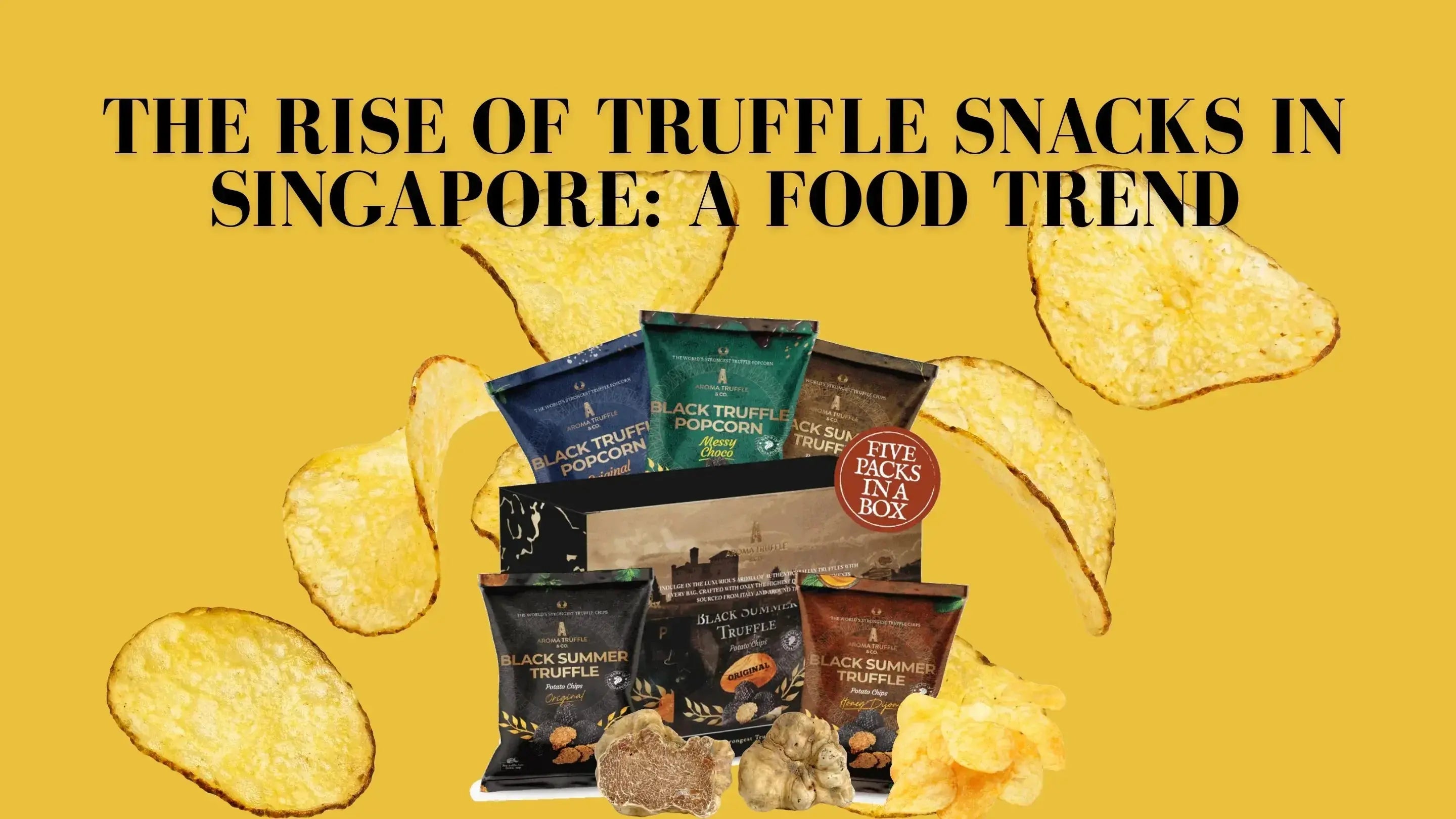 The Rise of Truffle Snacks in Singapore: A Food Trend - Aroma Truffle